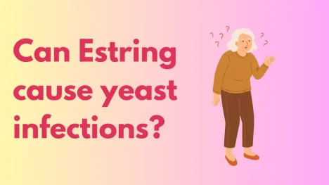Can Estring cause yeast infections: Detailed Information