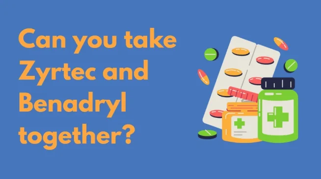 Can you take Zyrtec and Benadryl together? What is usually recommend