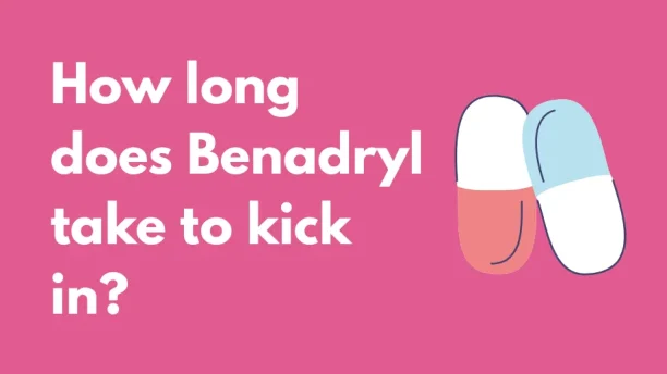 How long does Benadryl take to kick in: Uses, Benefits, Risks and More